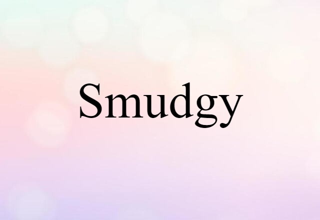 smudgy