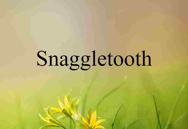 snaggletooth