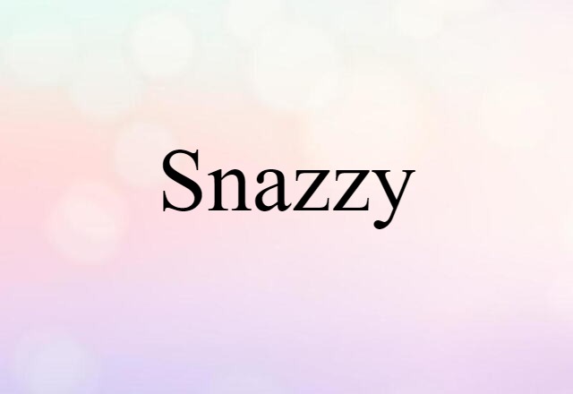 Snazzy (noun) Definition, Meaning & Examples