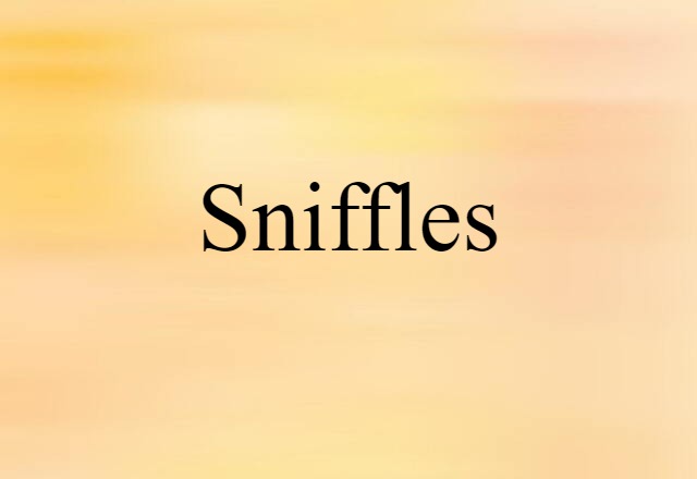 Sniffles (noun) Definition, Meaning & Examples