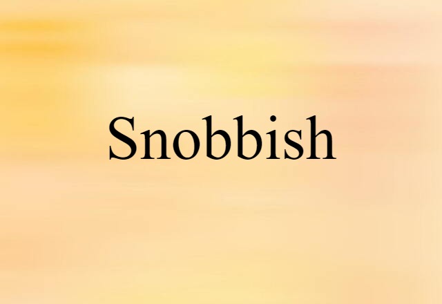 snobbish