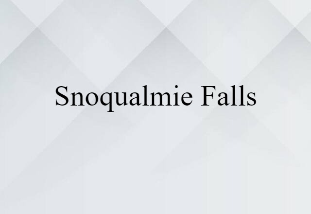 Snoqualmie Falls (noun) Definition, Meaning & Examples