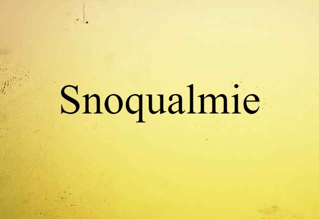 Snoqualmie (noun) Definition, Meaning & Examples