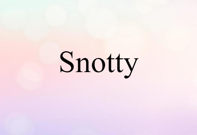 snotty