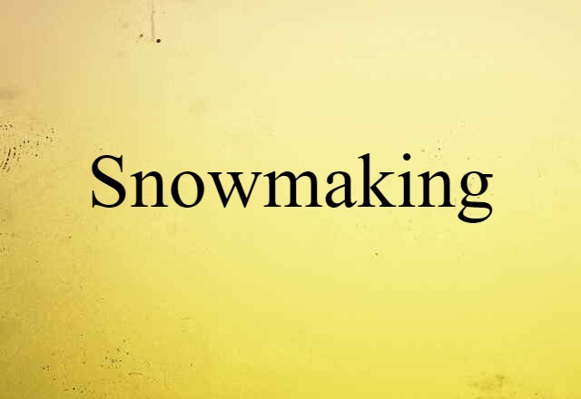 Snowmaking (noun) Definition, Meaning & Examples