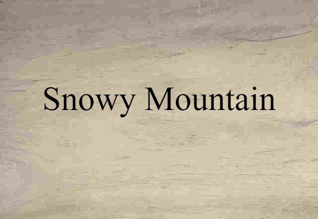 Snowy Mountain (noun) Definition, Meaning & Examples