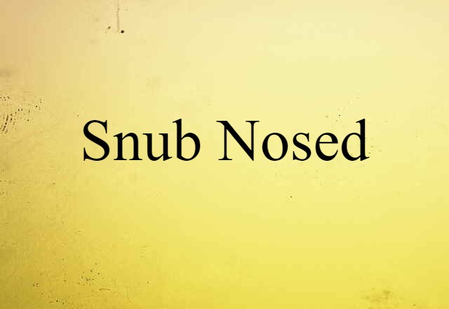 snub nosed