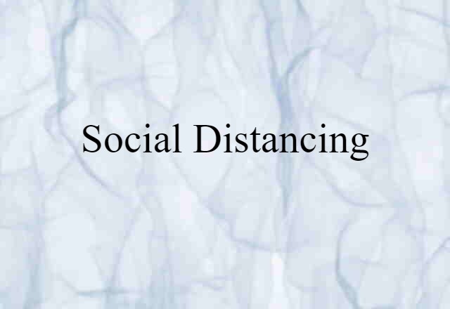 Social Distancing (noun) Definition, Meaning & Examples