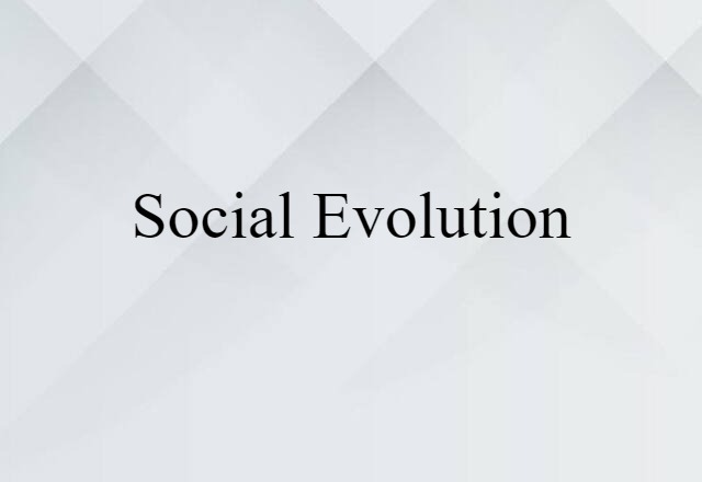 Social Evolution (noun) Definition, Meaning & Examples