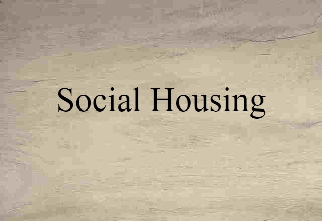 Social Housing (noun) Definition, Meaning & Examples