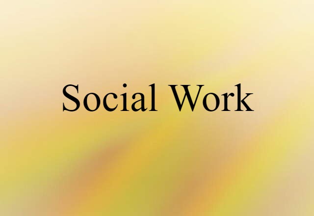 Social Work (noun) Definition, Meaning & Examples