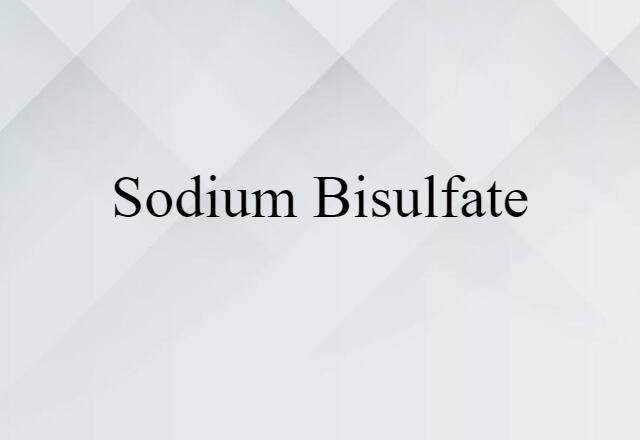 Sodium Bisulfate (noun) Definition, Meaning & Examples