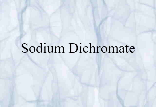 Sodium Dichromate (noun) Definition, Meaning & Examples