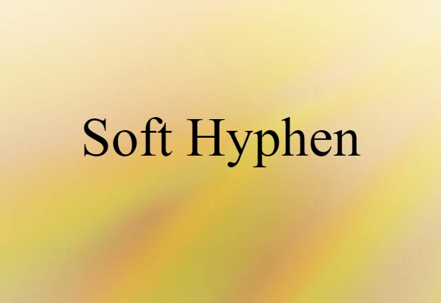 Soft Hyphen (noun) Definition, Meaning & Examples