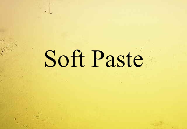 Soft Paste (noun) Definition, Meaning & Examples