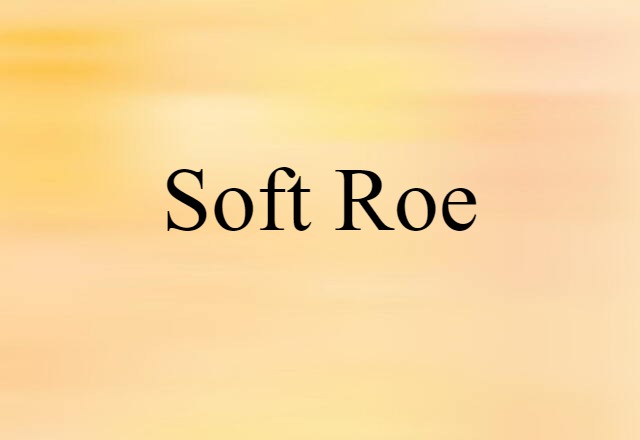 soft roe