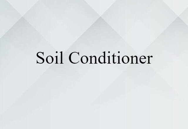 Soil Conditioner (noun) Definition, Meaning & Examples