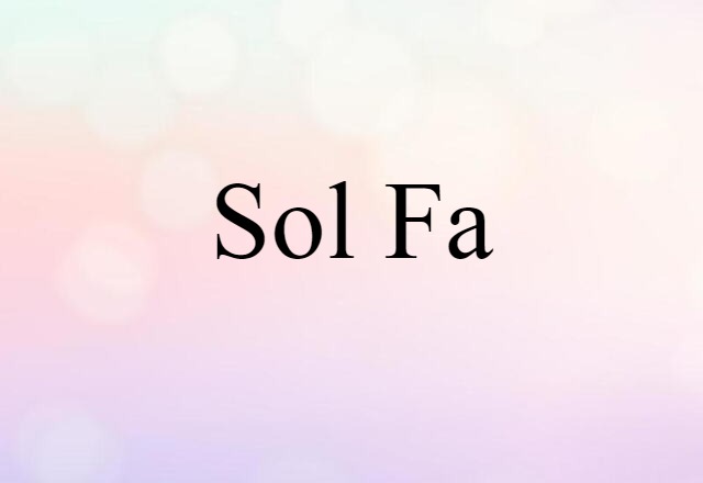 Sol Fa (noun) Definition, Meaning & Examples