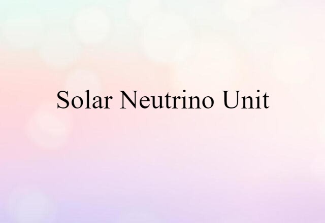 Solar Neutrino Unit (noun) Definition, Meaning & Examples