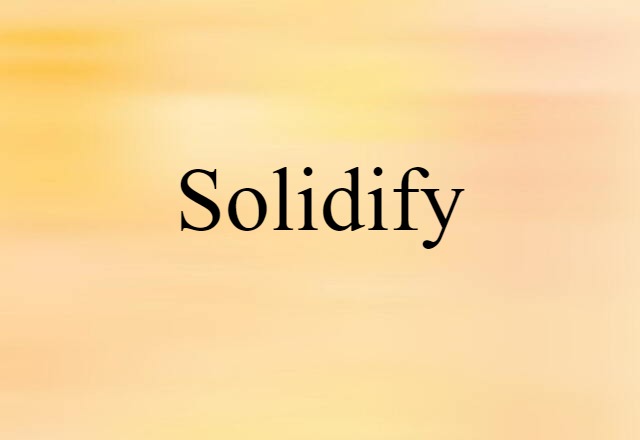 Solidify (noun) Definition, Meaning & Examples