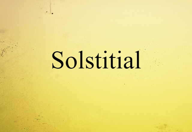 Solstitial (noun) Definition, Meaning & Examples