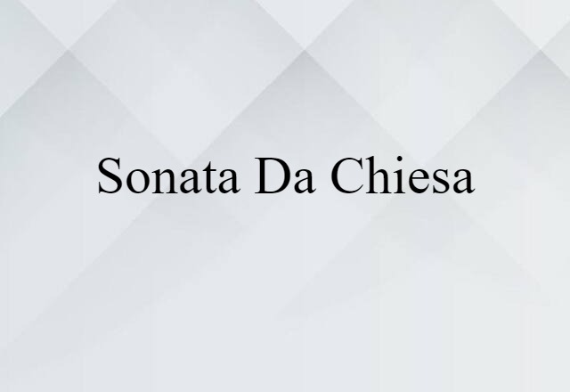 Sonata Da Chiesa (noun) Definition, Meaning & Examples