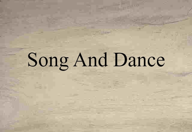 Song And Dance (noun) Definition, Meaning & Examples