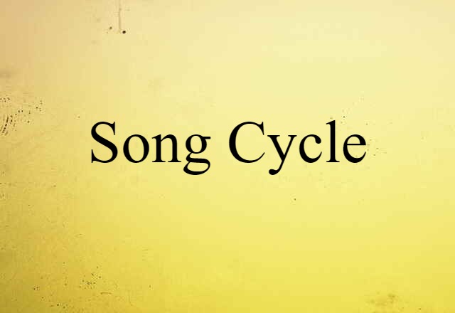 Song Cycle (noun) Definition, Meaning & Examples