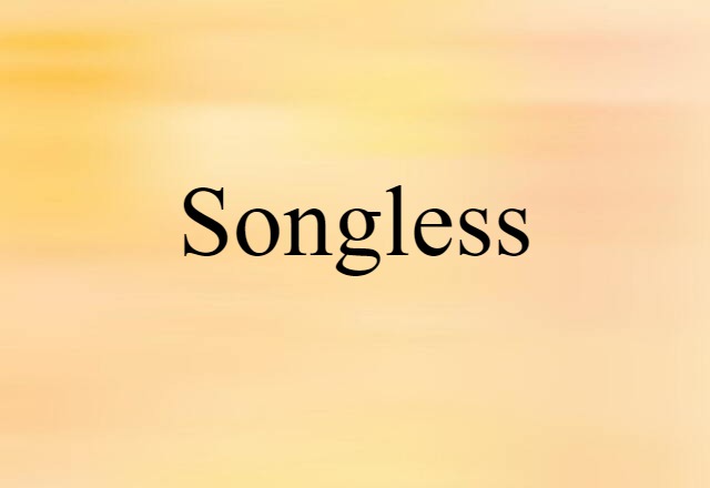 Songless (noun) Definition, Meaning & Examples