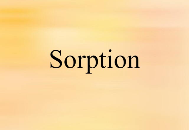 Sorption (noun) Definition, Meaning & Examples