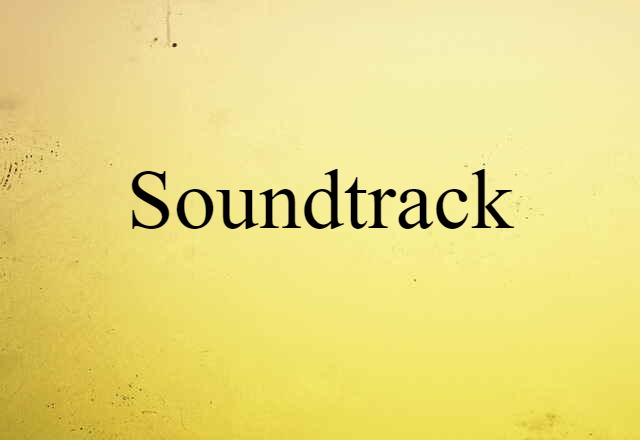 Soundtrack (noun) Definition, Meaning & Examples