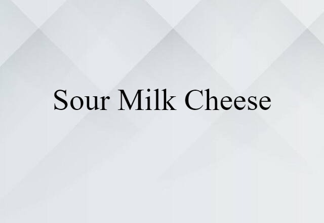 sour milk cheese