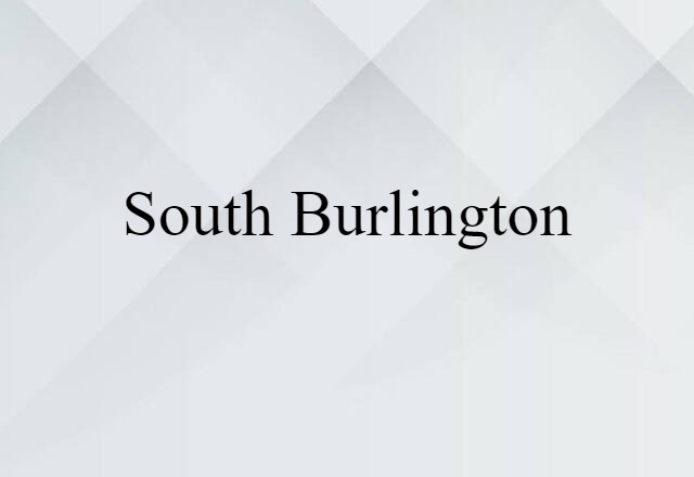 South Burlington (noun) Definition, Meaning & Examples