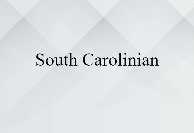 South Carolinian (noun) Definition, Meaning & Examples