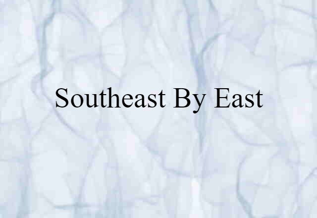 Southeast By East (noun) Definition, Meaning & Examples