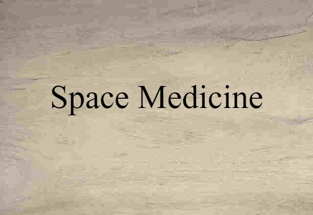 Space Medicine (noun) Definition, Meaning & Examples