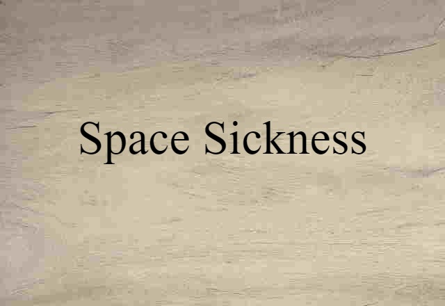 Space Sickness (noun) Definition, Meaning & Examples