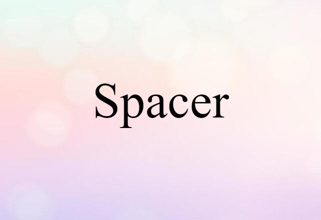 Spacer (noun) Definition, Meaning & Examples