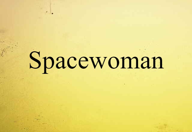 Spacewoman (noun) Definition, Meaning & Examples