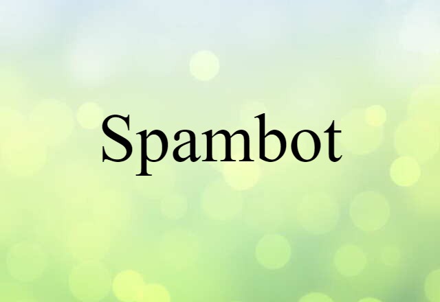 Spambot (noun) Definition, Meaning & Examples