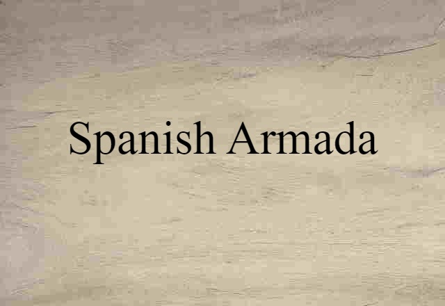 Spanish Armada (noun) Definition, Meaning & Examples