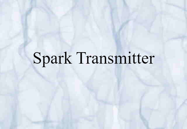 Spark Transmitter (noun) Definition, Meaning & Examples