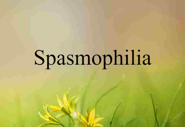 Spasmophilia (noun) Definition, Meaning & Examples