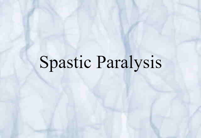 Spastic Paralysis (noun) Definition, Meaning & Examples