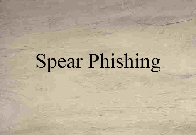 Spear-phishing (noun) Definition, Meaning & Examples