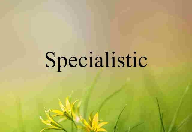 specialistic