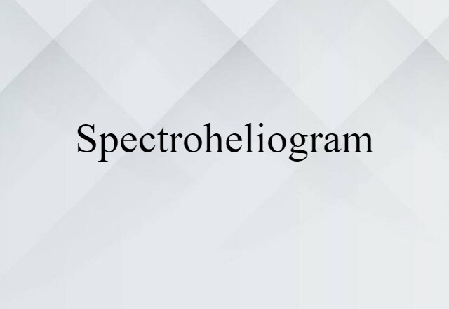 Spectroheliogram (noun) Definition, Meaning & Examples