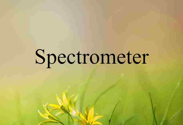 Spectrometer (noun) Definition, Meaning & Examples