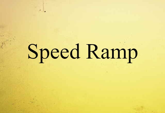 Speed Ramp (noun) Definition, Meaning & Examples