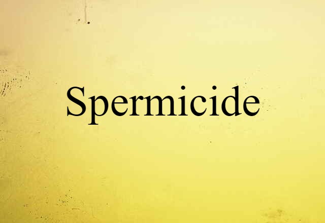 Spermicide (noun) Definition, Meaning & Examples